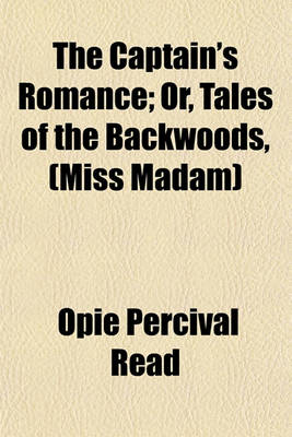 Book cover for The Captain's Romance; Or, Tales of the Backwoods, (Miss Madam)