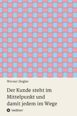 Cover of Der Kunde steht im Mittelpunkt und damit jedem im Wege