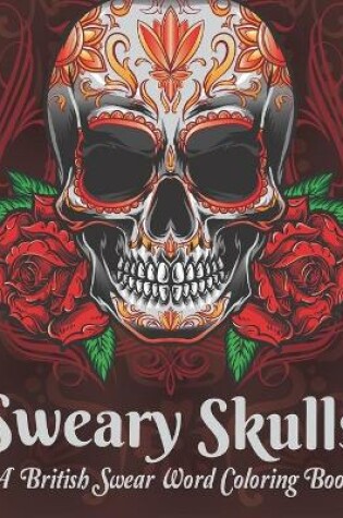 Cover of Sweary Skulls A British Swear Word Coloring Book