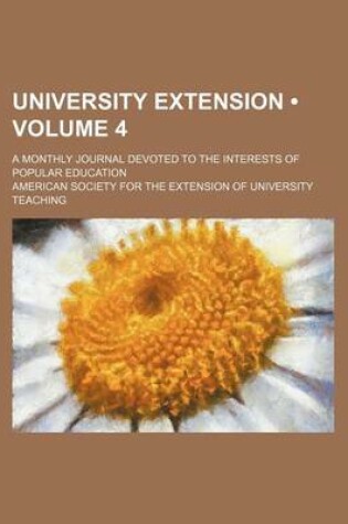 Cover of University Extension (Volume 4); A Monthly Journal Devoted to the Interests of Popular Education