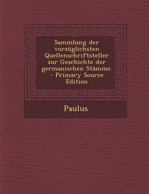 Book cover for Sammlung Der Vorzuglichsten Quellenschriftsteller Zur Geschichte Der Germanischen Stamme. - Primary Source Edition