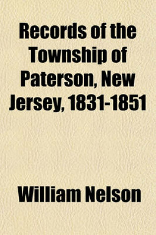 Cover of Records of the Township of Paterson, New Jersey, 1831-1851