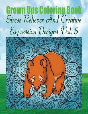 Book cover for Grown Ups Coloring Book Stress Reliever And Creative Expression Designs Vol. 5 Mandalas