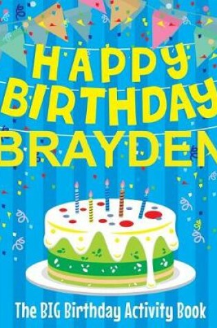 Cover of Happy Birthday Brayden - The Big Birthday Activity Book