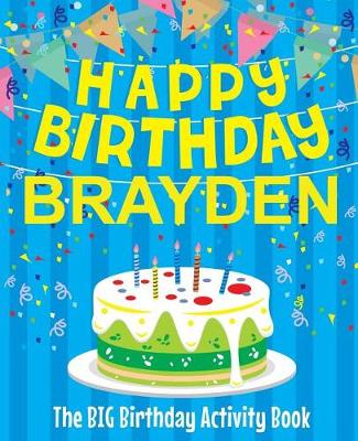 Book cover for Happy Birthday Brayden - The Big Birthday Activity Book