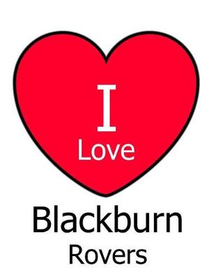 Book cover for I Love Blackburn Rovers