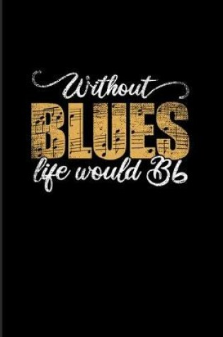 Cover of Without Blues Life Would Bb