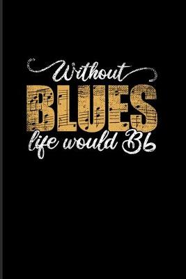 Book cover for Without Blues Life Would Bb