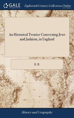 Book cover for An Historical Treatise Concerning Jews and Judaism, in England