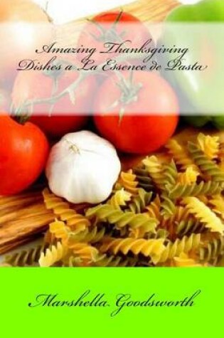 Cover of Amazing Thanksgiving Dishes a La Essence de Pasta