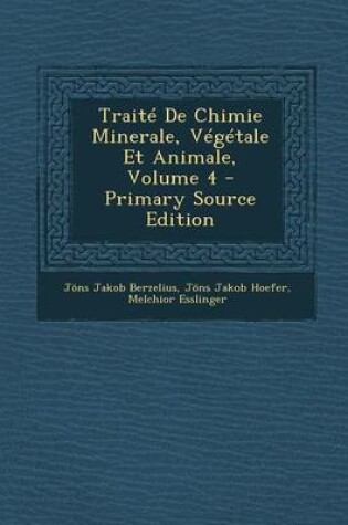 Cover of Traite de Chimie Minerale, Vegetale Et Animale, Volume 4