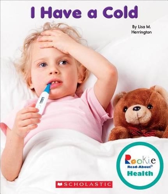 Book cover for I Have a Cold (Rookie Read-About Health)