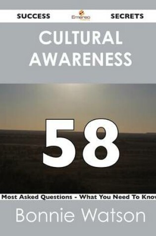Cover of Cultural Awareness 58 Success Secrets - 58 Most Asked Questions on Cultural Awareness - What You Need to Know