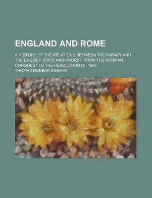 Book cover for England and Rome; A History of the Relations Between the Papacy and the English State and Church from the Norman Conquest to the Revolution of 1688