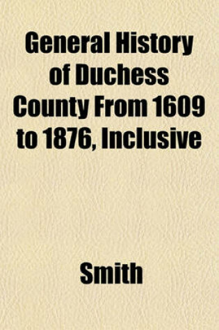 Cover of General History of Duchess County from 1609 to 1876, Inclusive