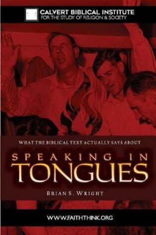 Cover of What the Biblical Text Actually Says about Speaking in Tongues
