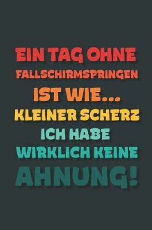 Cover of Ein Tag ohne Fallschirmspringen ist wie...