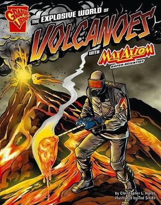 Cover of The Explosive World of Volcanoes with Max Axiom, Super Scientist