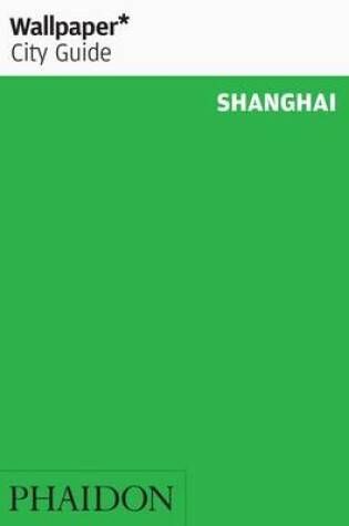 Cover of Wallpaper* City Guide Shanghai 2013