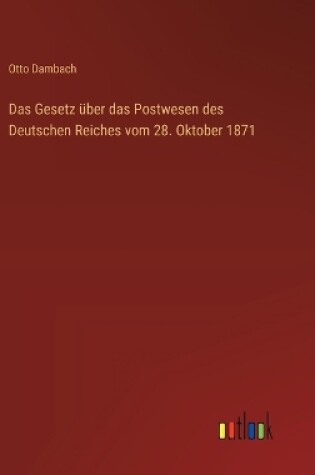 Cover of Das Gesetz über das Postwesen des Deutschen Reiches vom 28. Oktober 1871