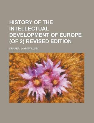 Book cover for History of the Intellectual Development of Europe (of 2) Revised Edition (I)