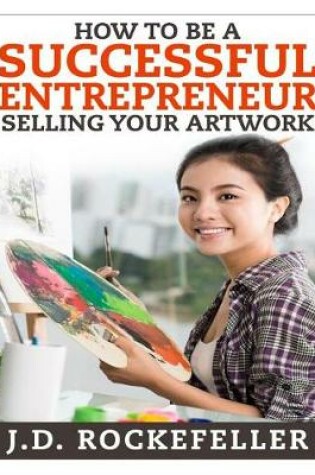 Cover of How to be a Successful Entrepreneur Selling your Art