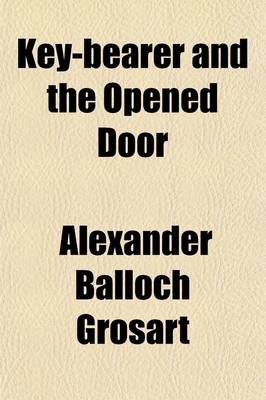 Book cover for Key-Bearer and the Opened Door; Being a Sermon-Exposition of Christ's Epistle to the Church of Philadelphia, Preached June 21, 1868