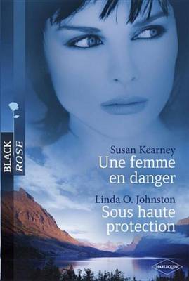 Book cover for Une Femme En Danger - Sous Haute Protection (Harlequin Black Rose)