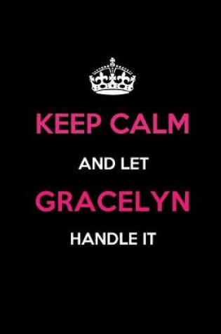 Cover of Keep Calm and Let Gracelyn Handle It