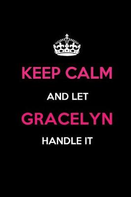 Book cover for Keep Calm and Let Gracelyn Handle It