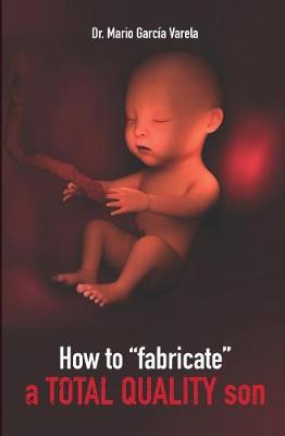 Book cover for How to "fabricate" a TOTAL QUALITY son