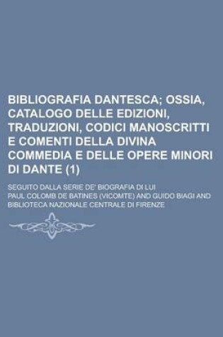 Cover of Bibliografia Dantesca; Seguito Dalla Serie de' Biografia Di Lui (1)