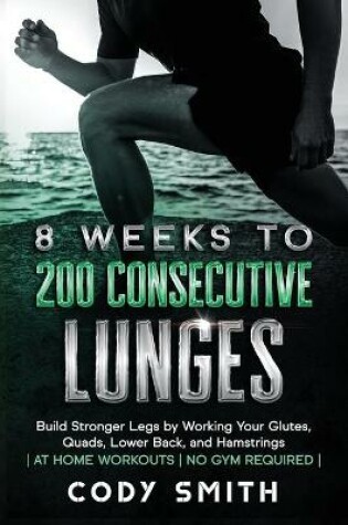 Cover of 8 Weeks to 200 Consecutive Lunges