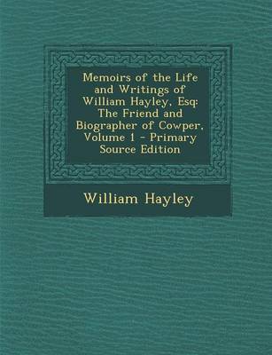 Book cover for Memoirs of the Life and Writings of William Hayley, Esq