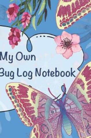 Cover of My Own Bug Log Notebook - Six -