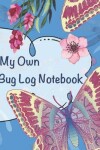 Book cover for My Own Bug Log Notebook - Six -