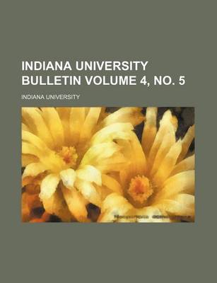 Book cover for Indiana University Bulletin Volume 4, No. 5