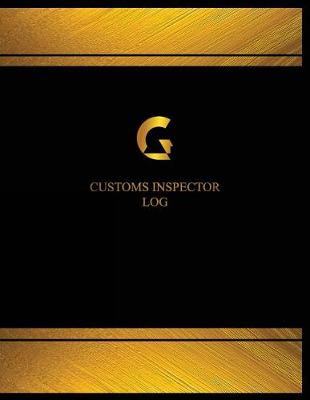 Book cover for Customs Inspector Log (Log Book, Journal - 125 pgs, 8.5 X 11 inches)