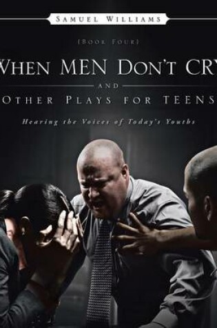 Cover of When Men Don't Cry and Other Plays for Teens