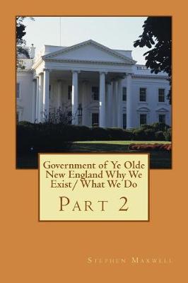 Book cover for Government of Ye Olde New England Why We Exist/ What We Do