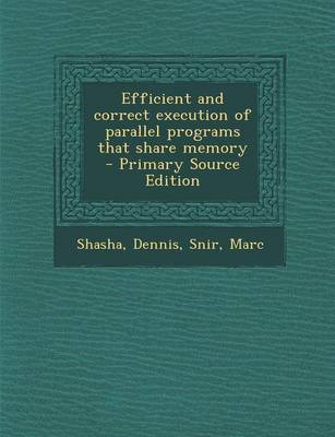 Book cover for Efficient and Correct Execution of Parallel Programs That Share Memory - Primary Source Edition