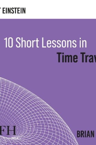 Cover of Ten Short Lessons in Time Travel