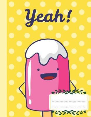 Book cover for Composition Notebook Wide Ruled Yeah Pink yellow emoji smile ice-cream, Writer's Notebook for School / student / office / teacher