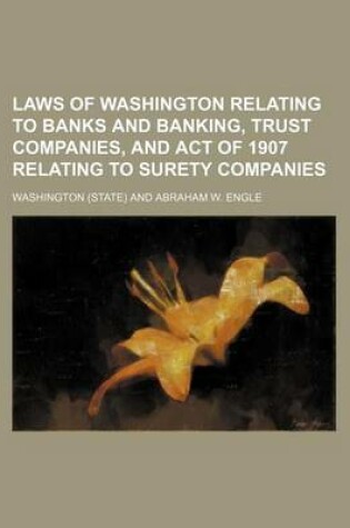 Cover of Laws of Washington Relating to Banks and Banking, Trust Companies, and Act of 1907 Relating to Surety Companies