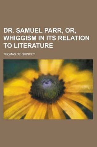 Cover of Dr. Samuel Parr, Or, Whiggism in Its Relation to Literature