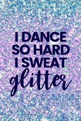 Book cover for I Dance So Hard I Sweat Glitter