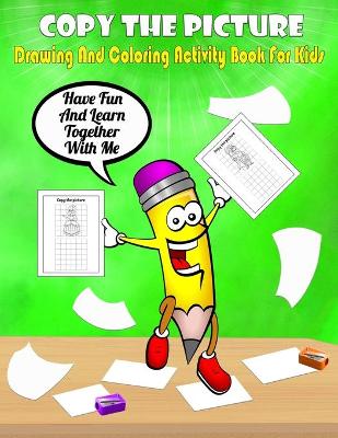 Book cover for Copy The Picture - Drawing And Coloring Activity Book For Kids