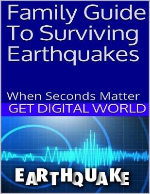 Book cover for Family Guide To Surviving Earthquakes When Seconds Matter