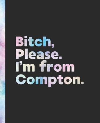 Book cover for Bitch, Please. I'm From Compton.