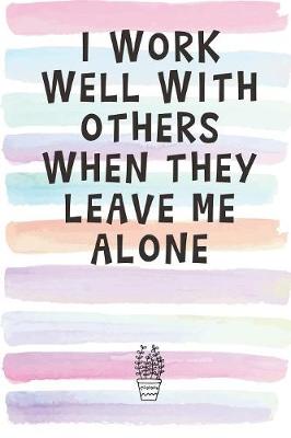 Book cover for I Work Well With Others When They Leave Me Alone